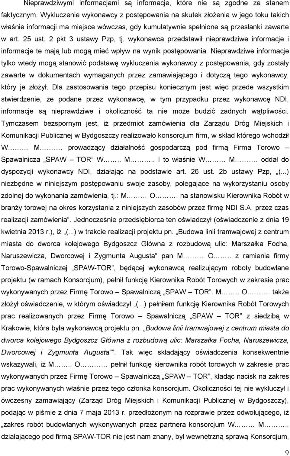 2 pkt 3 ustawy Pzp, tj. wykonawca przedstawił nieprawdziwe informacje i informacje te mają lub mogą mieć wpływ na wynik postępowania.