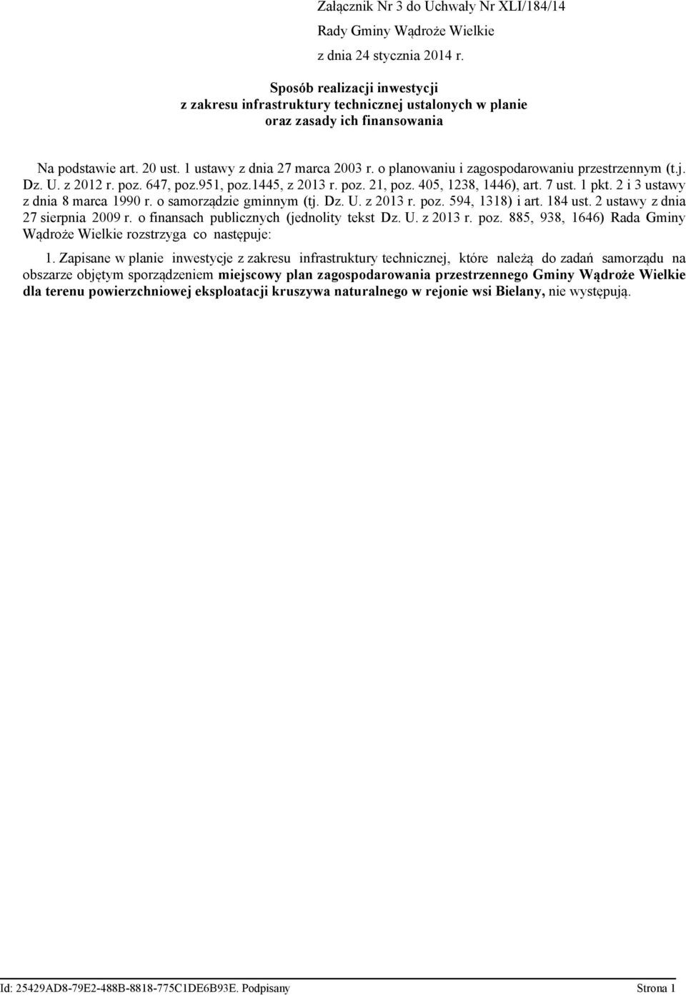 o planowaniu i zagospodarowaniu przestrzennym (t.j. Dz. U. z 2012 r. poz. 647, poz.951, poz.1445, z 2013 r. poz. 21, poz. 405, 1238, 1446), art. 7 ust. 1 pkt. 2 i 3 ustawy z dnia 8 marca 1990 r.