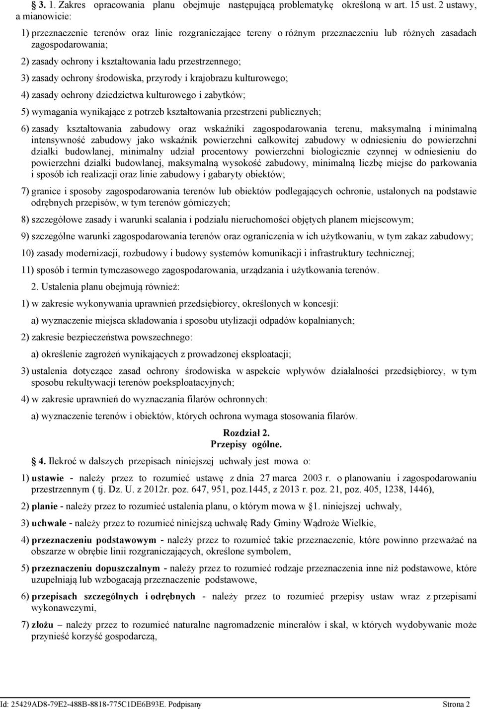 3) zasady ochrony środowiska, przyrody i krajobrazu kulturowego; 4) zasady ochrony dziedzictwa kulturowego i zabytków; 5) wymagania wynikające z potrzeb kształtowania przestrzeni publicznych; 6)