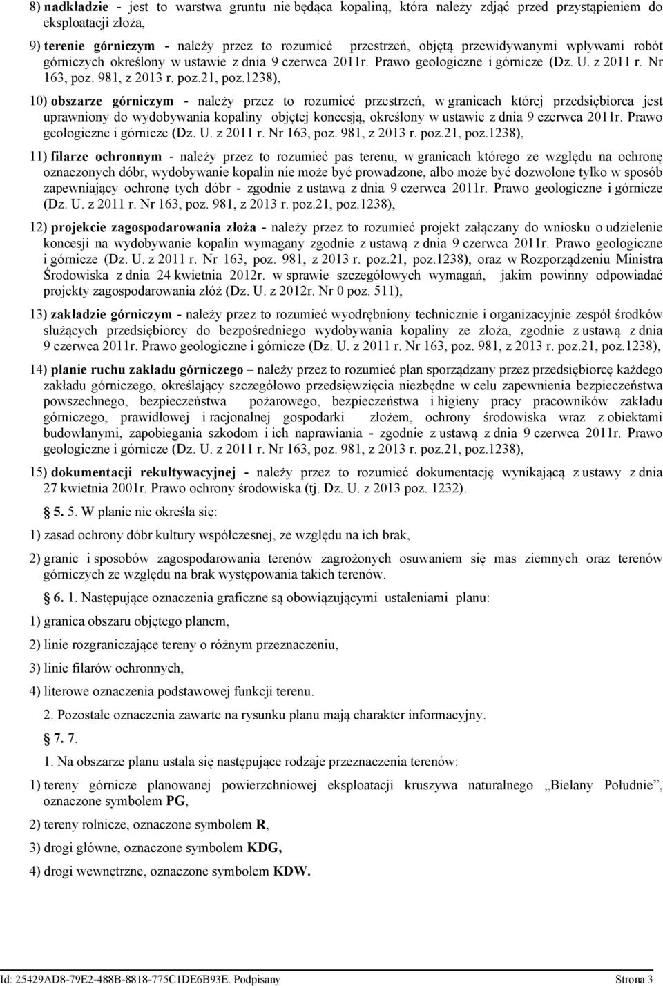 1238), 10) obszarze górniczym - należy przez to rozumieć przestrzeń, w granicach której przedsiębiorca jest uprawniony do wydobywania kopaliny objętej koncesją, określony w ustawie z dnia 9 czerwca