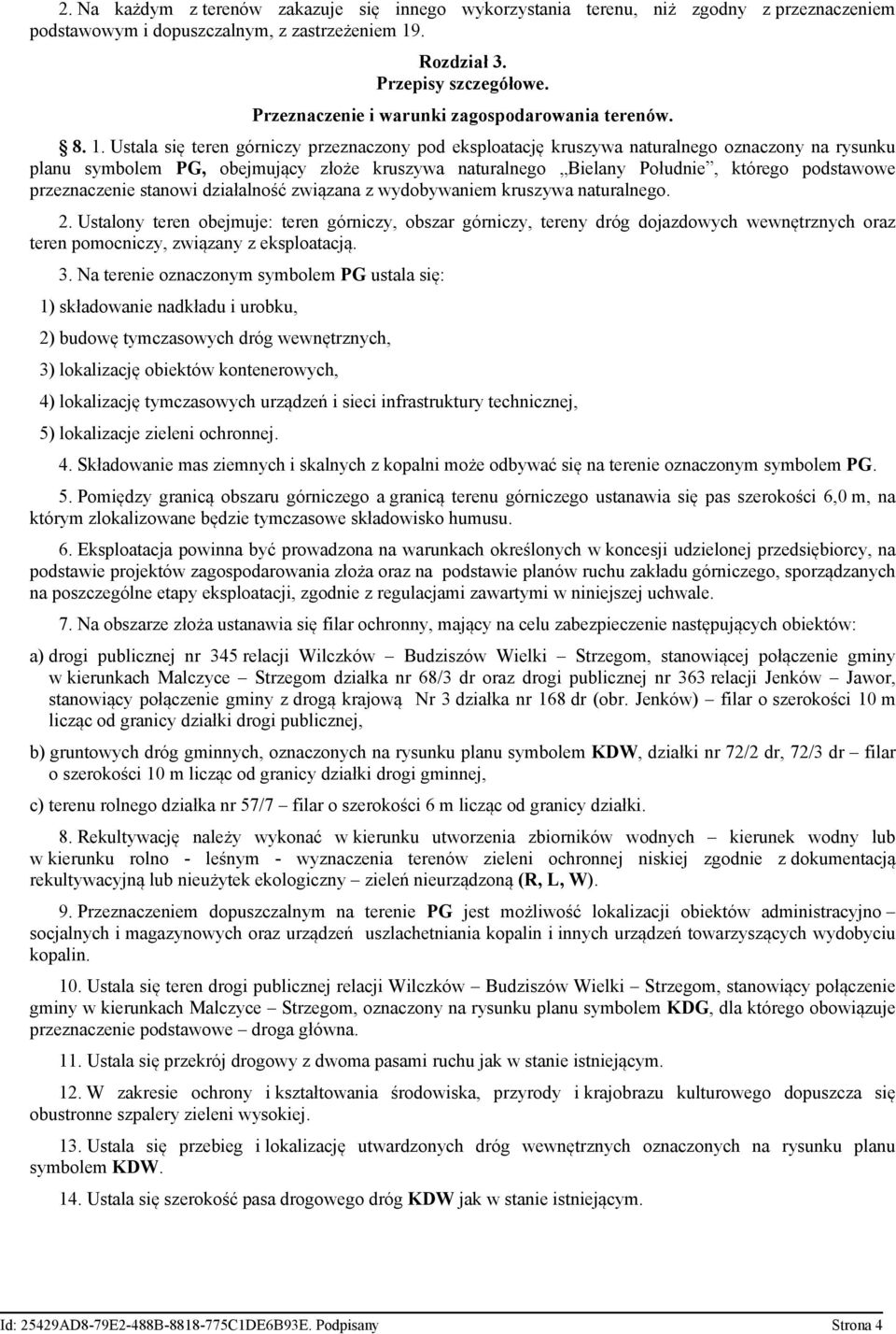 Ustala się teren górniczy przeznaczony pod eksploatację kruszywa naturalnego oznaczony na rysunku planu symbolem PG, obejmujący złoże kruszywa naturalnego Bielany Południe, którego podstawowe