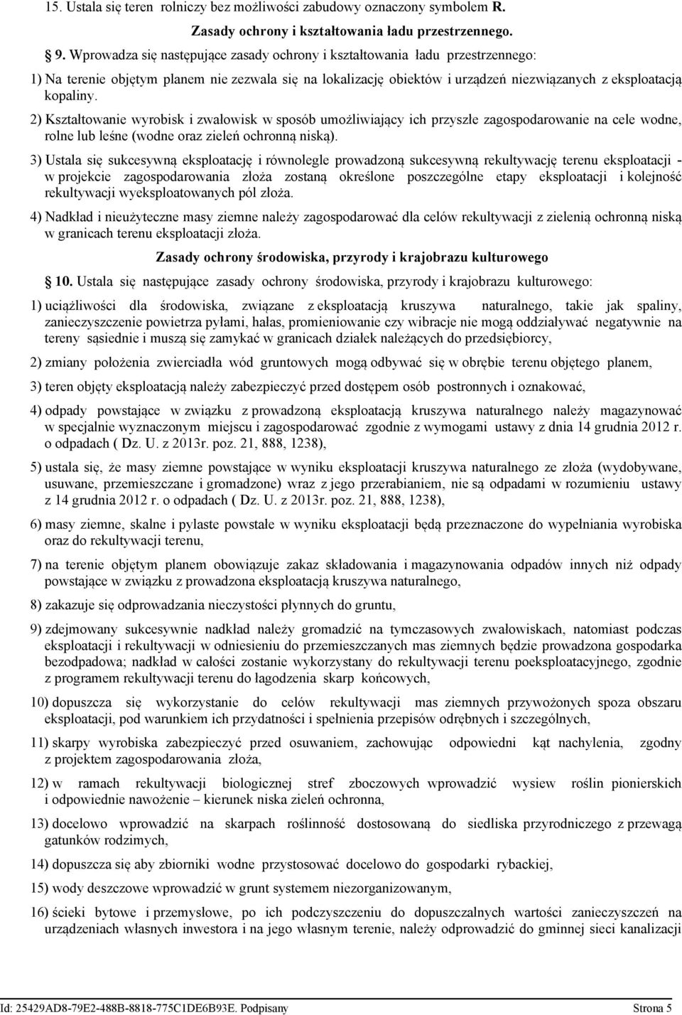 2) Kształtowanie wyrobisk i zwałowisk w sposób umożliwiający ich przyszłe zagospodarowanie na cele wodne, rolne lub leśne (wodne oraz zieleń ochronną niską).
