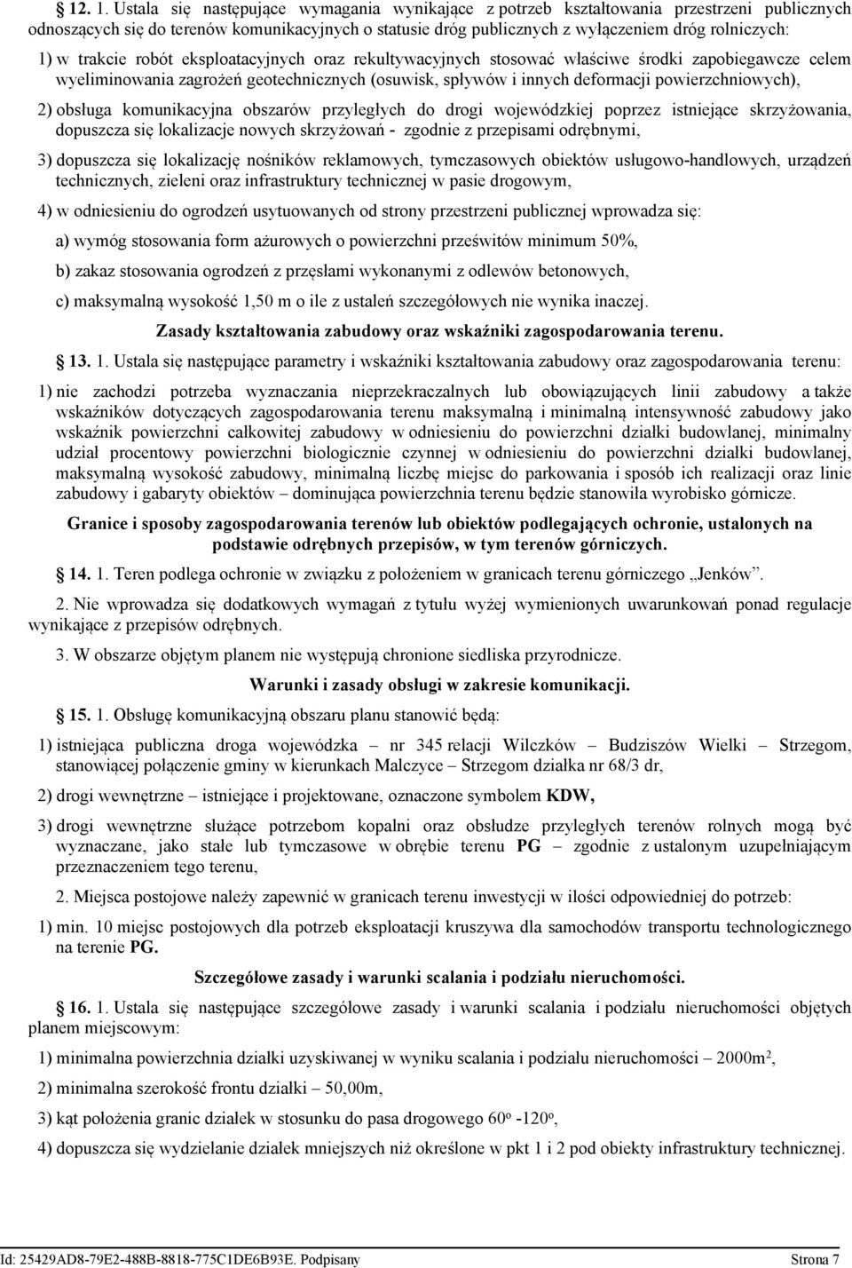 trakcie robót eksploatacyjnych oraz rekultywacyjnych stosować właściwe środki zapobiegawcze celem wyeliminowania zagrożeń geotechnicznych (osuwisk, spływów i innych deformacji powierzchniowych), 2)