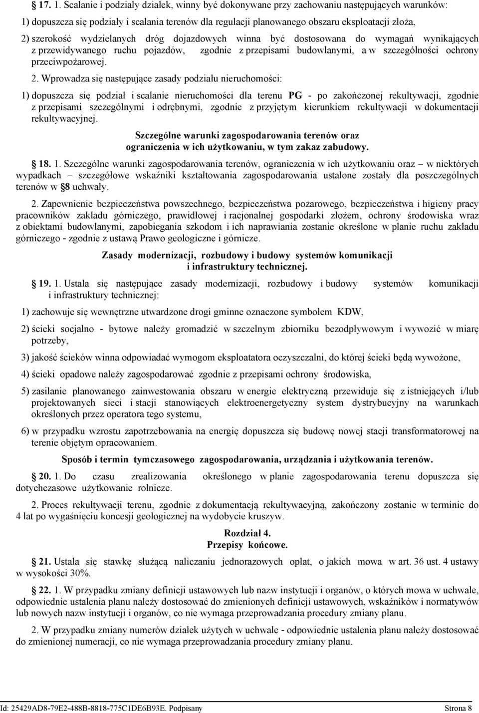 szerokość wydzielanych dróg dojazdowych winna być dostosowana do wymagań wynikających z przewidywanego ruchu pojazdów, zgodnie z przepisami budowlanymi, a w szczególności ochrony przeciwpożarowej. 2.