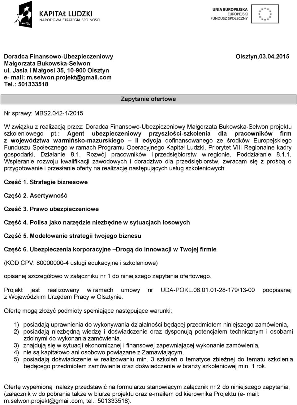 : Agent ubezpieczeniowy przyszłości- dla pracowników firm z województwa warmińsko-mazurskiego II edycja dofinansowanego ze środków Europejskiego Funduszu Społecznego w ramach Programu Operacyjnego