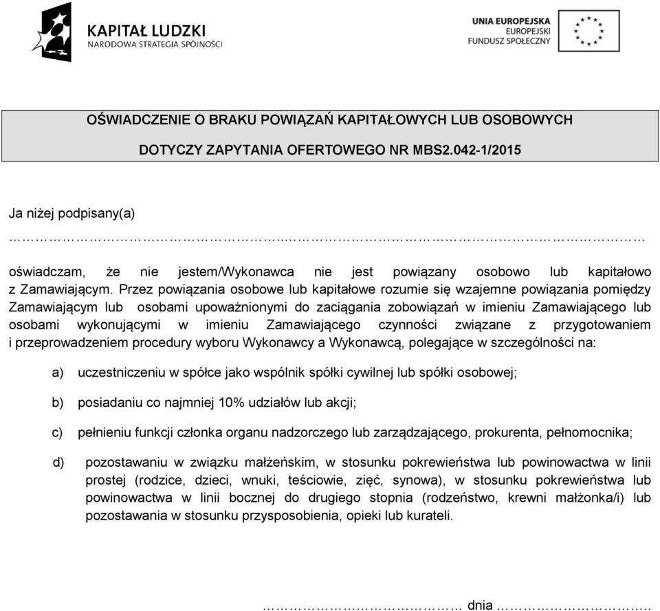 Przez powiązania osobowe lub kapitałowe rozumie się wzajemne powiązania pomiędzy Zamawiającym lub osobami upoważnionymi do zaciągania zobowiązań w imieniu Zamawiającego lub osobami wykonującymi w