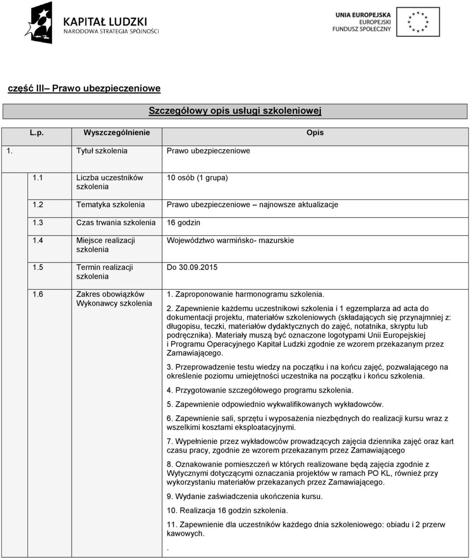 Zapewnienie każdemu uczestnikowi i 1 egzemplarza ad acta do określenie poziomu umiejętności uczestnika na początku i końcu.