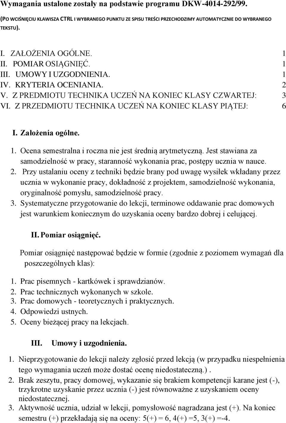 Załżenia gólne. 1. Ocena semestralna i rczna nie jest średnią arytmetyczną. Jest stawiana za samdzielnść w pracy, starannść wyknania prac, pstępy ucznia w nauce. 2.