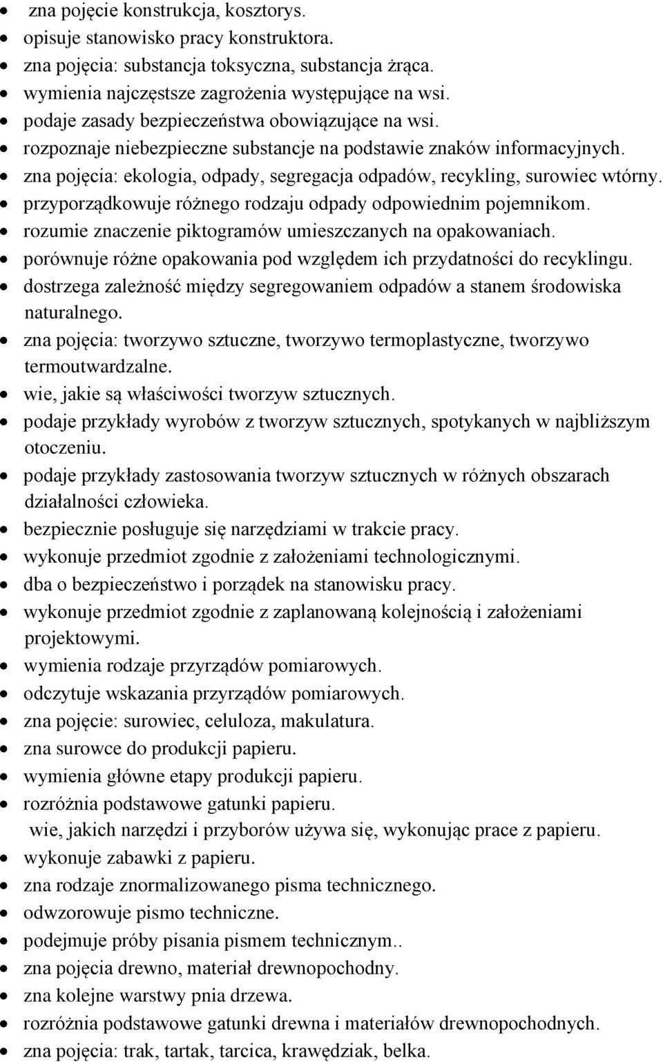 przyprządkwuje różneg rdzaju dpady dpwiednim pjemnikm. rzumie znaczenie piktgramów umieszczanych na pakwaniach. prównuje różne pakwania pd względem ich przydatnści d recyklingu.