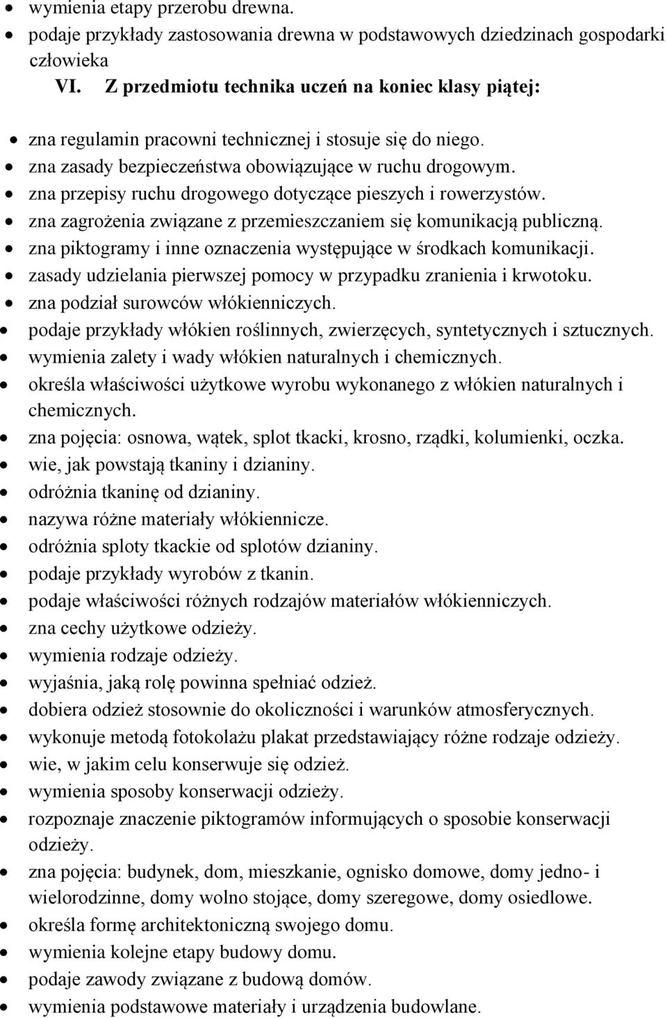 zna przepisy ruchu drgweg dtyczące pieszych i rwerzystów. zna zagrżenia związane z przemieszczaniem się kmunikacją publiczną. zna piktgramy i inne znaczenia występujące w śrdkach kmunikacji.