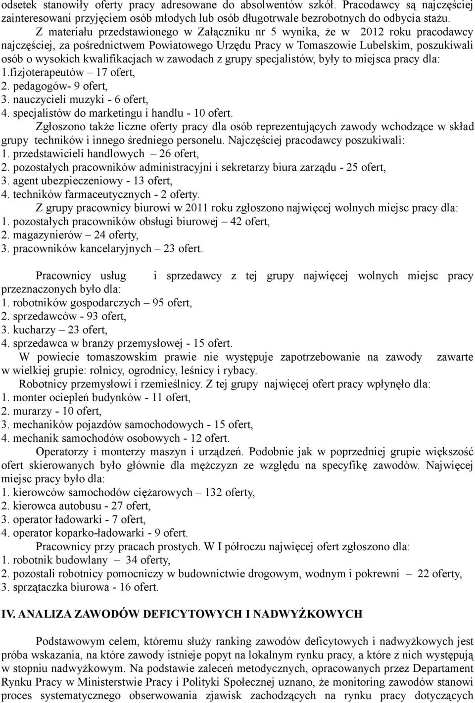 kwalifikacjach w zawodach z grupy specjalistów, były to miejsca pracy dla: 1.fizjoterapeutów 17 ofert, 2. pedagogów- 9 ofert, 3. nauczycieli muzyki - 6 ofert, 4.