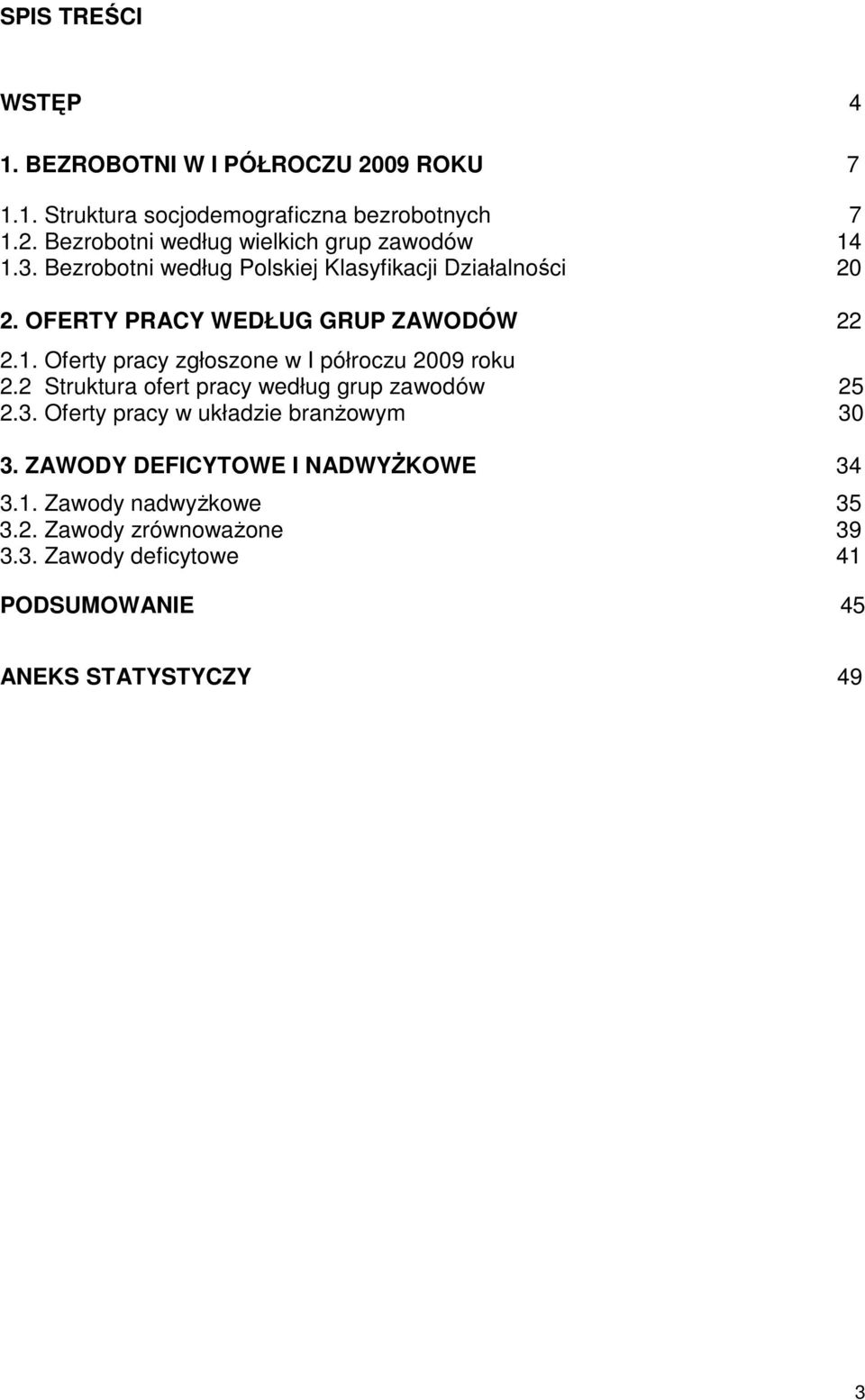 Oferty pracy zgłoszone w I półroczu 2009 roku 2.2 Struktura ofert pracy według grup zawodów 25 2.3. Oferty pracy w układzie branŝowym 30 3.