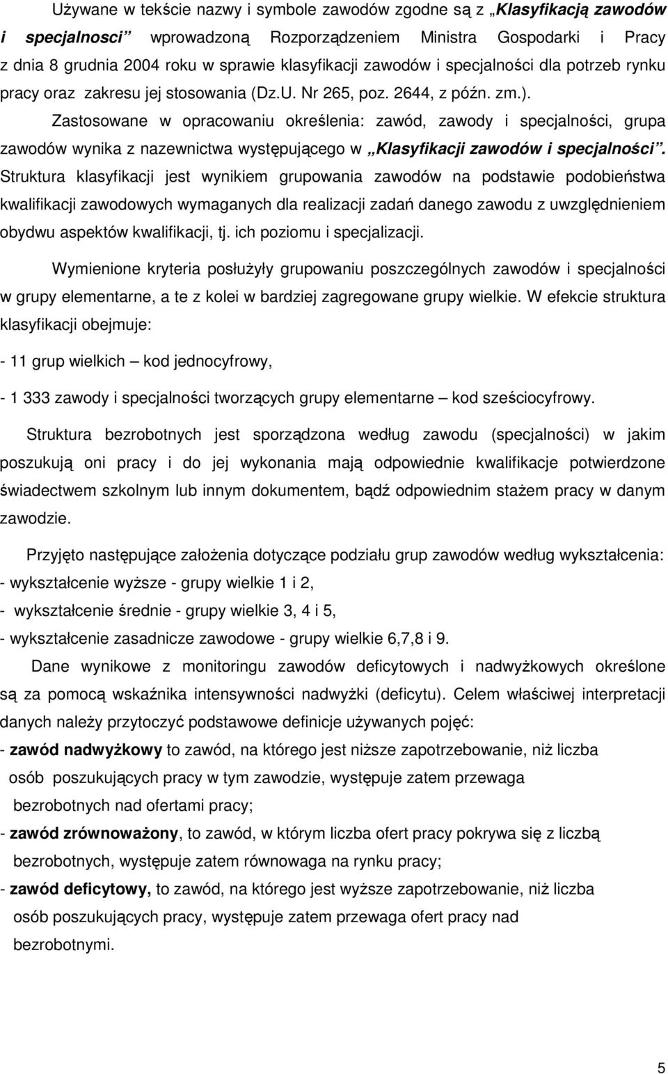 Zastosowane w opracowaniu określenia: zawód, zawody i specjalności, grupa zawodów wynika z nazewnictwa występującego w Klasyfikacji zawodów i specjalności.