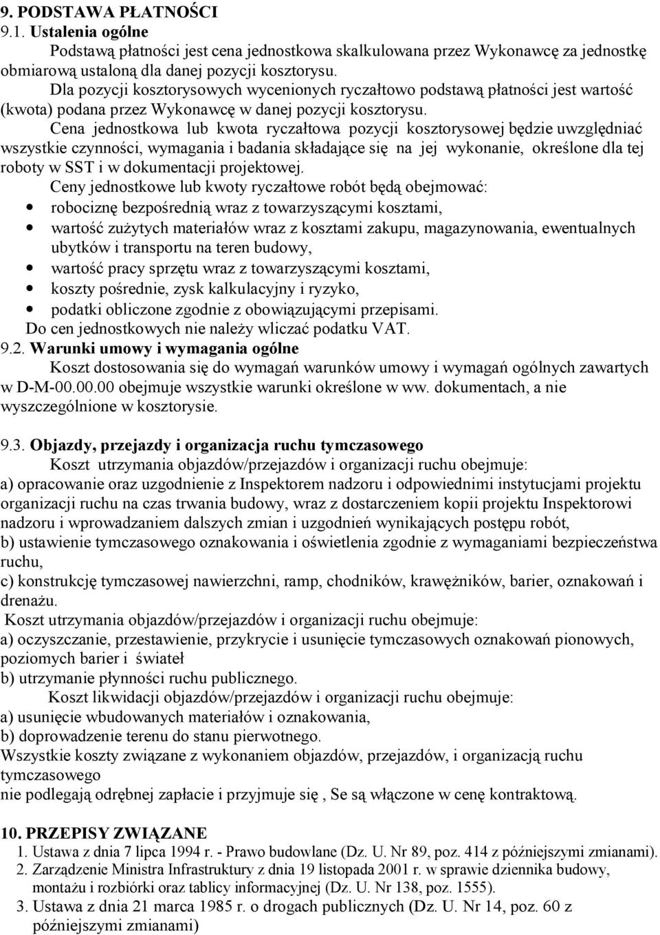 Cena jednostkowa lub kwota ryczałtowa pozycji kosztorysowej będzie uwzględniać wszystkie czynności, wymagania i badania składające się na jej wykonanie, określone dla tej roboty w SST i w