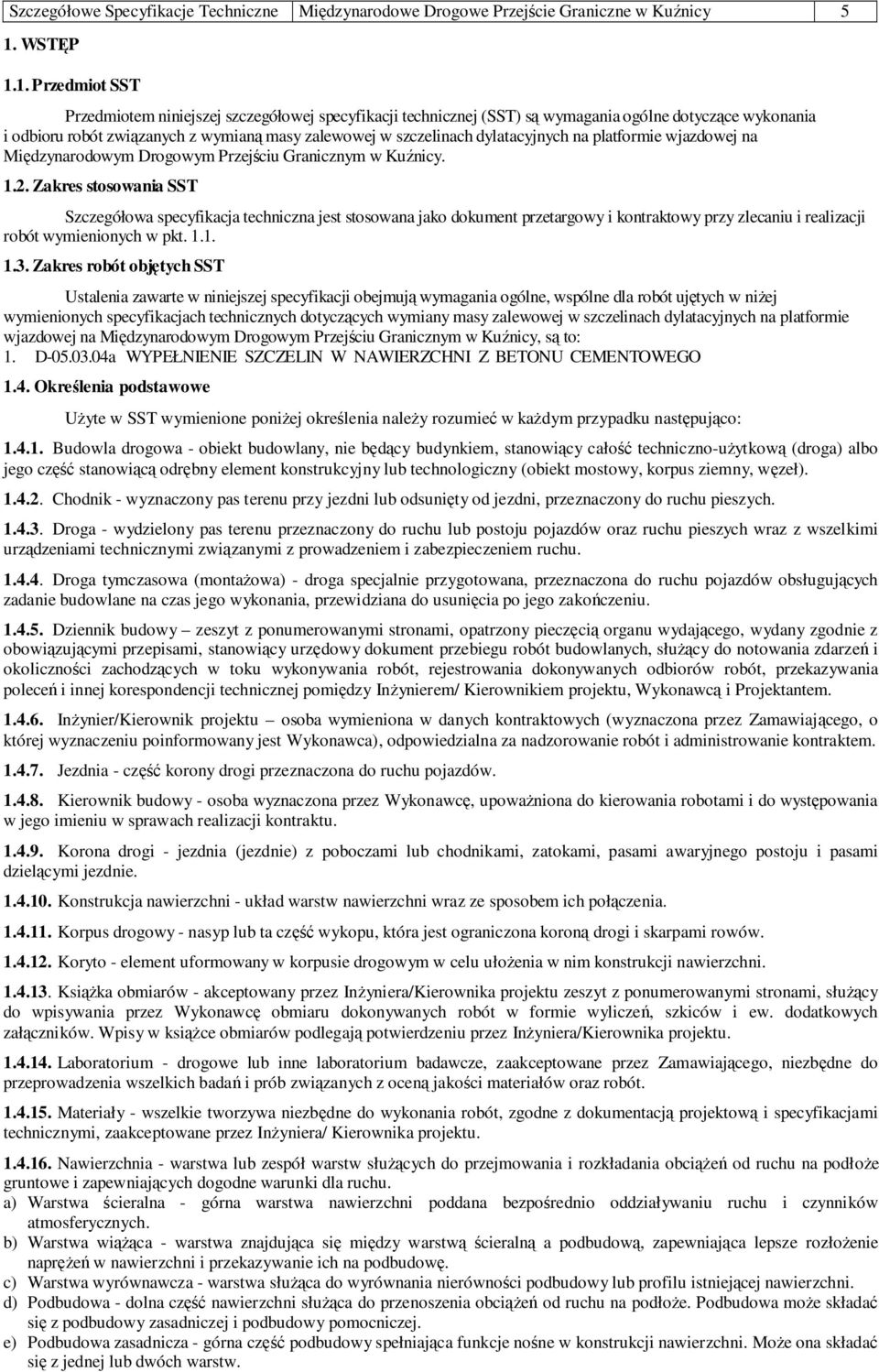 1. Przedmiot SST Przedmiotem niniejszej szczegółowej specyfikacji technicznej (SST) są wymagania ogólne dotyczące wykonania i odbioru robót związanych z wymianą masy zalewowej w szczelinach