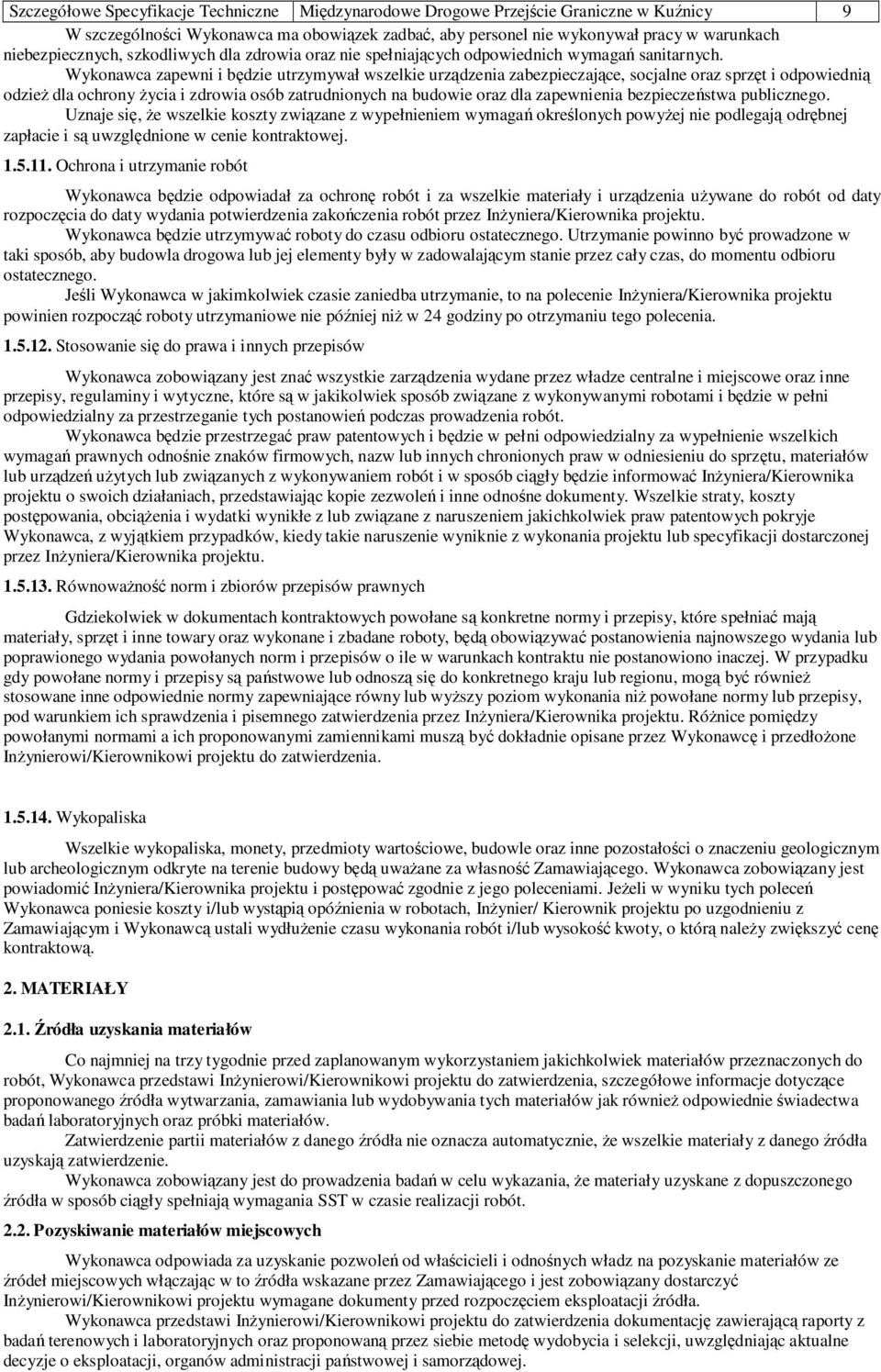 Wykonawca zapewni i będzie utrzymywał wszelkie urządzenia zabezpieczające, socjalne oraz sprzęt i odpowiednią odzież dla ochrony życia i zdrowia osób zatrudnionych na budowie oraz dla zapewnienia