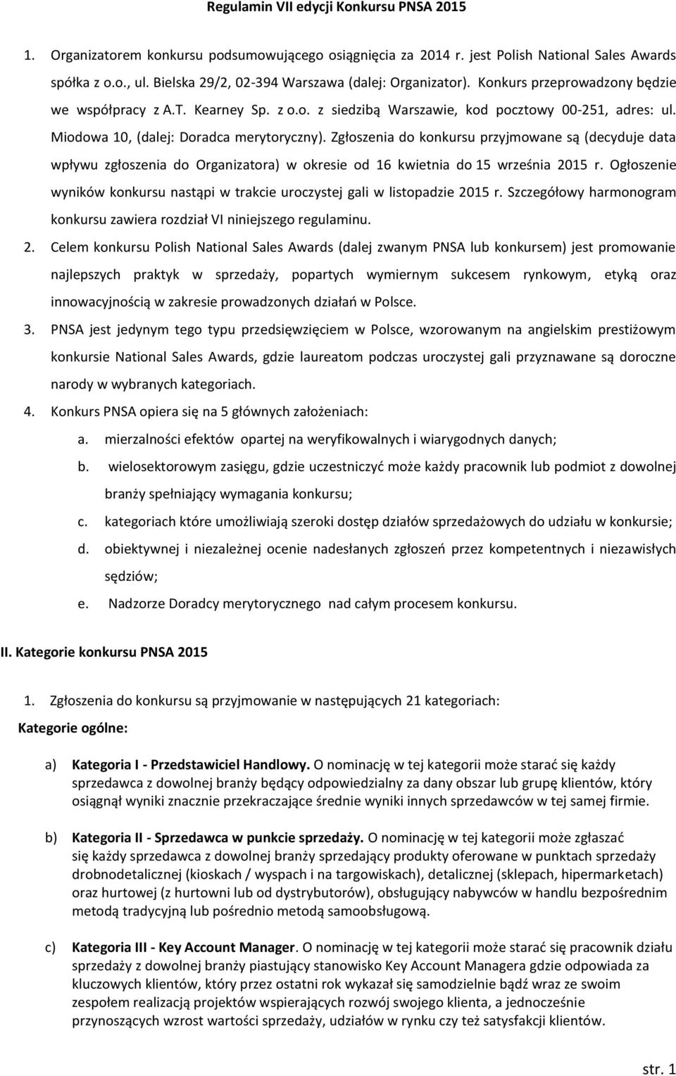 Miodowa 10, (dalej: Doradca merytoryczny). Zgłoszenia do konkursu przyjmowane są (decyduje data wpływu zgłoszenia do Organizatora) w okresie od 16 kwietnia do 15 września 2015 r.