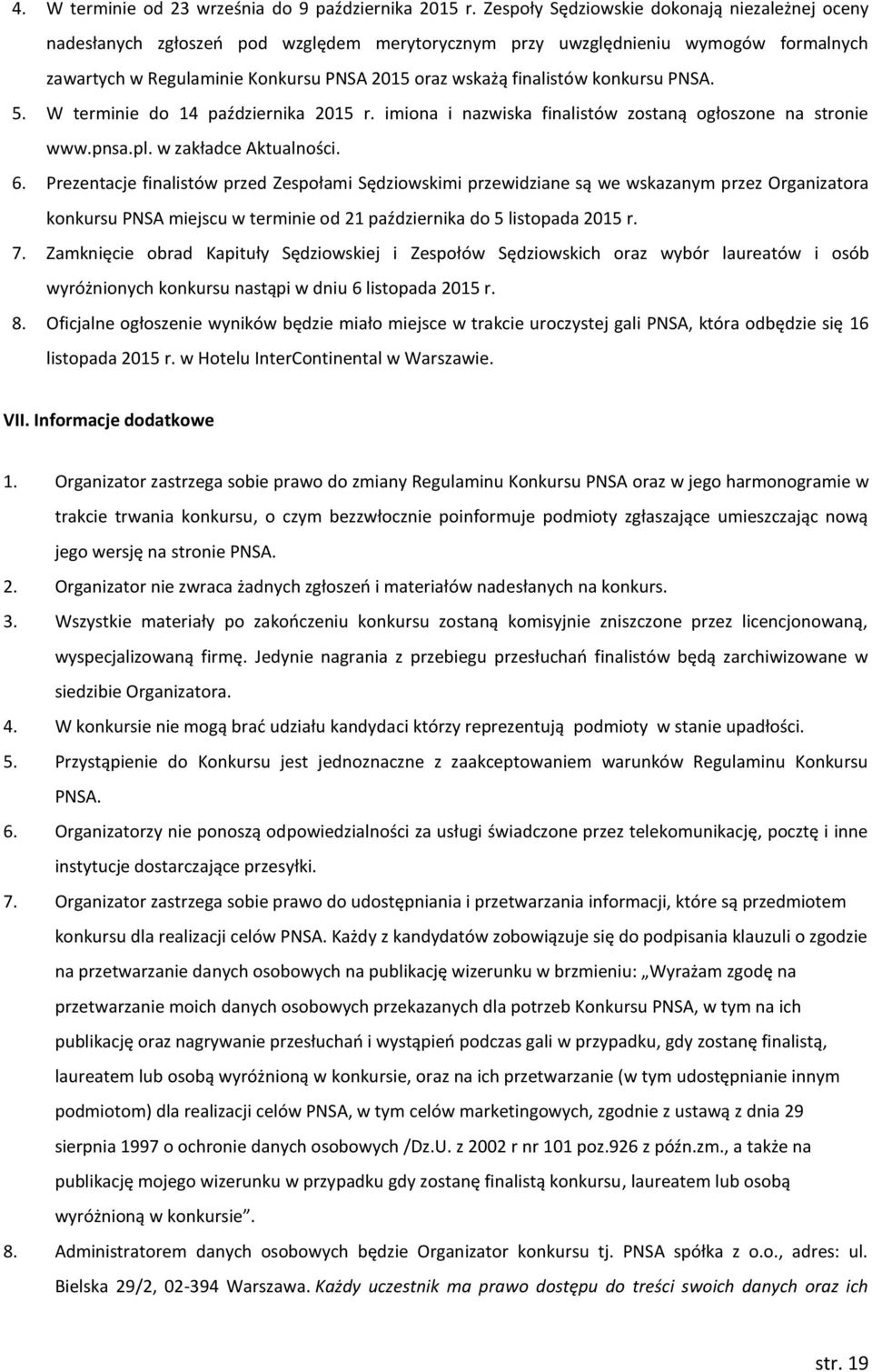 konkursu PNSA. 5. W terminie do 14 października 2015 r. imiona i nazwiska finalistów zostaną ogłoszone na stronie www.pnsa.pl. w zakładce Aktualności. 6.