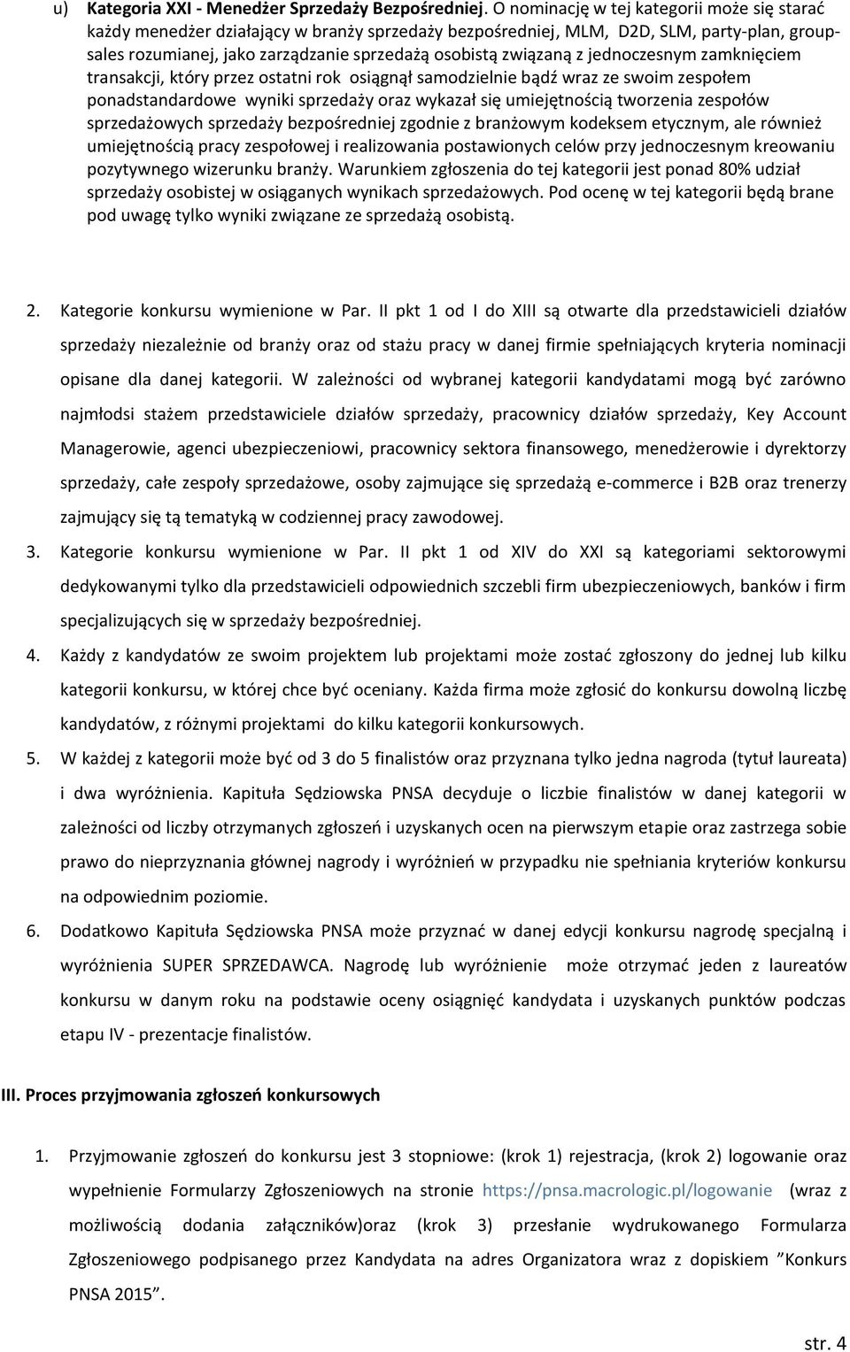 z jednoczesnym zamknięciem transakcji, który przez ostatni rok osiągnął samodzielnie bądź wraz ze swoim zespołem ponadstandardowe wyniki sprzedaży oraz wykazał się umiejętnością tworzenia zespołów