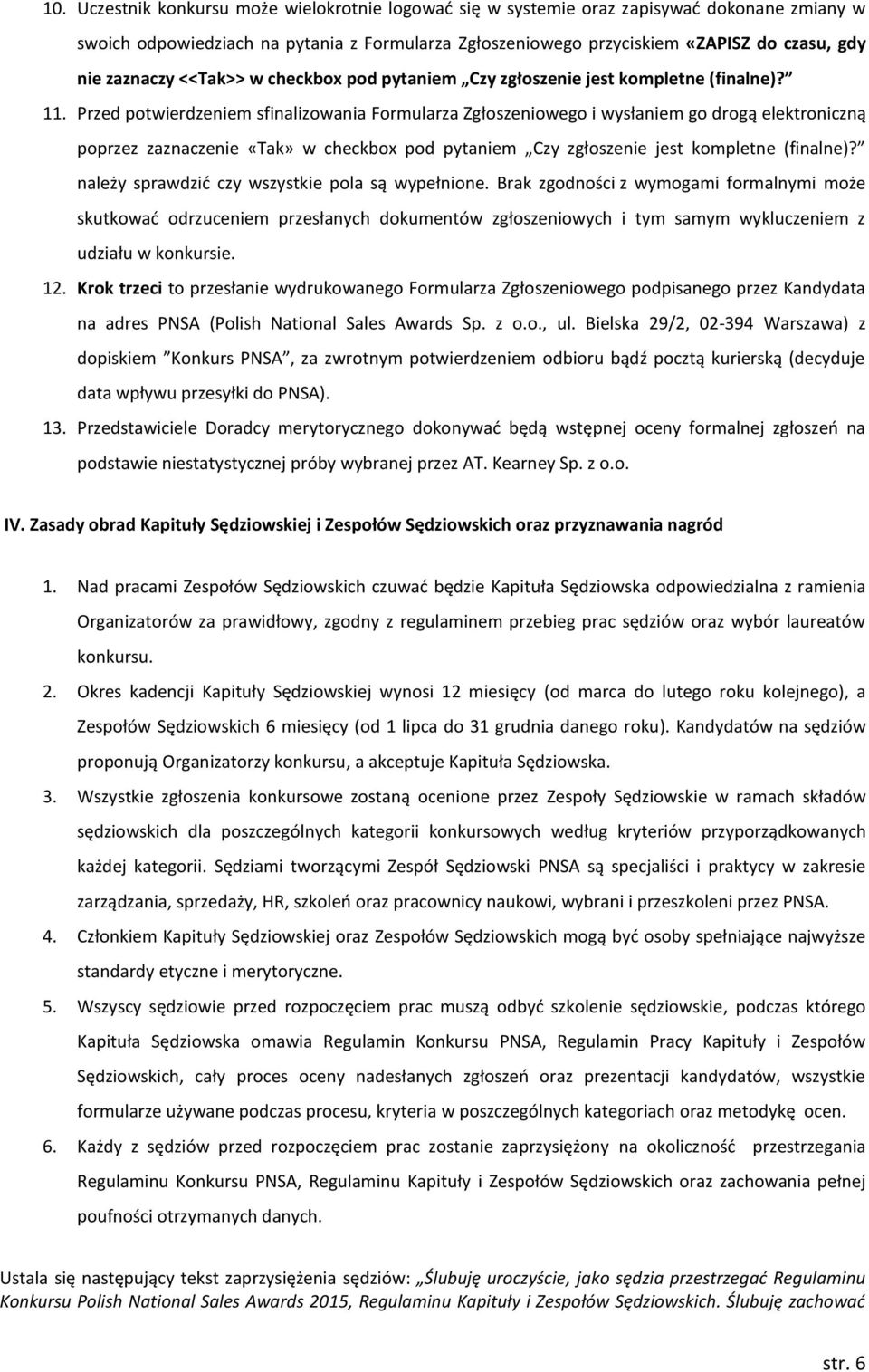 Przed potwierdzeniem sfinalizowania Formularza Zgłoszeniowego i wysłaniem go drogą elektroniczną poprzez zaznaczenie «Tak» w checkbox pod pytaniem Czy zgłoszenie jest kompletne (finalne)?