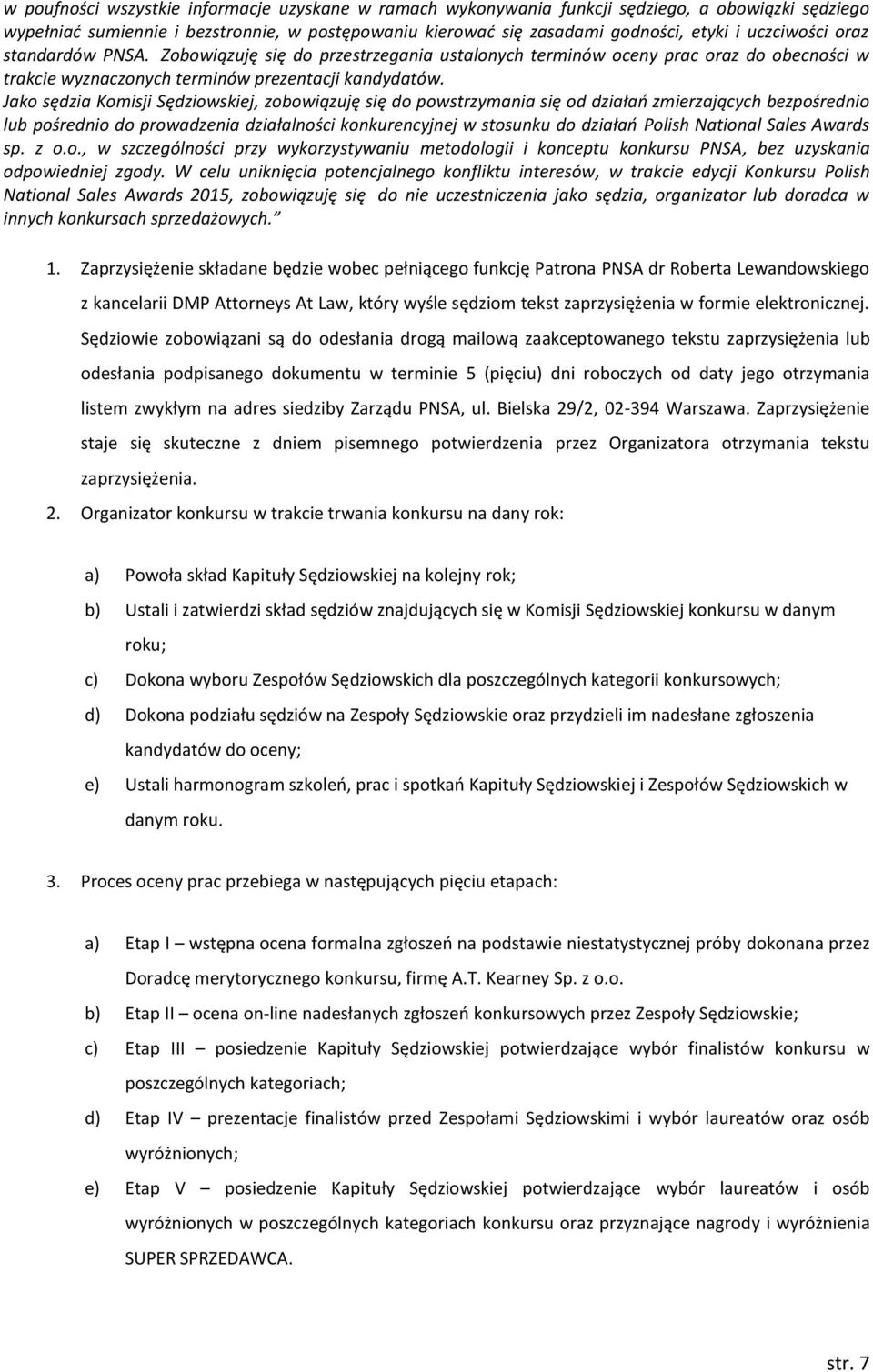 Jako sędzia Komisji Sędziowskiej, zobowiązuję się do powstrzymania się od działań zmierzających bezpośrednio lub pośrednio do prowadzenia działalności konkurencyjnej w stosunku do działań Polish