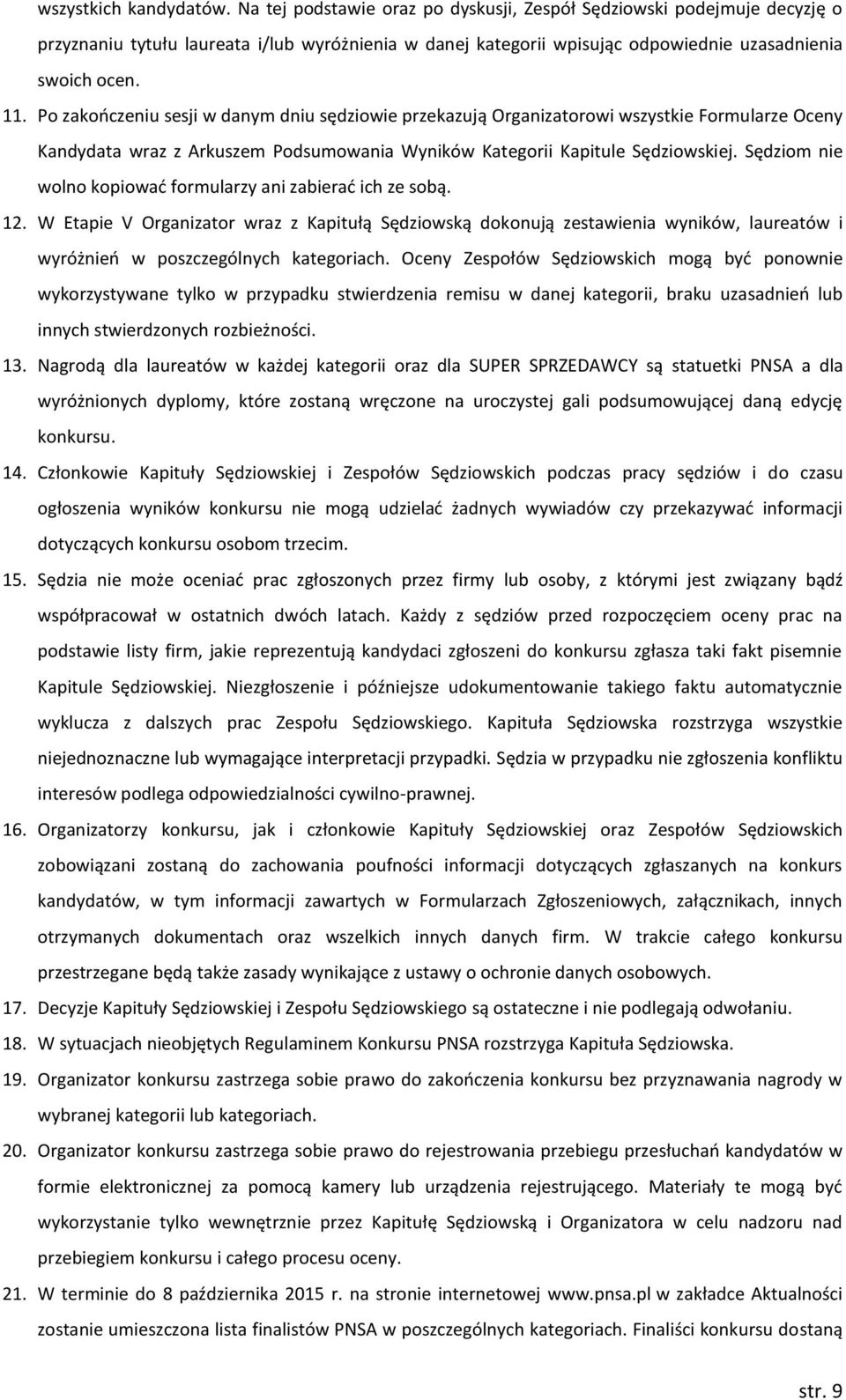 Po zakończeniu sesji w danym dniu sędziowie przekazują Organizatorowi wszystkie Formularze Oceny Kandydata wraz z Arkuszem Podsumowania Wyników Kategorii Kapitule Sędziowskiej.