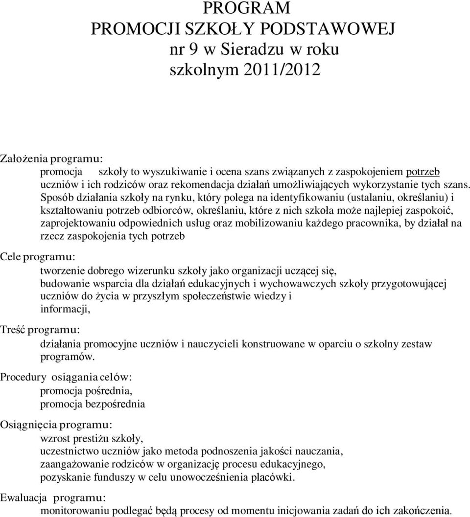 Sposób działania na rynku, który polega na identyfikowaniu (ustalaniu, określaniu) i kształtowaniu potrzeb odbiorców, określaniu, które z nich szkoła może najlepiej zaspokoić, zaprojektowaniu