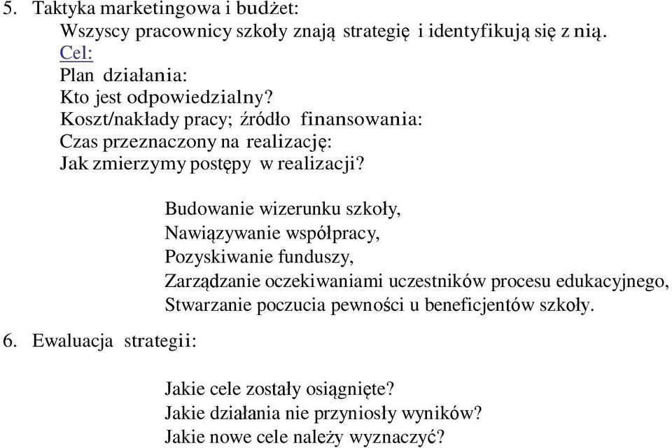 Koszt/nakłady pracy; źródło finansowania: Czas przeznaczony na realizację: Jak zmierzymy postępy w realizacji? 6.