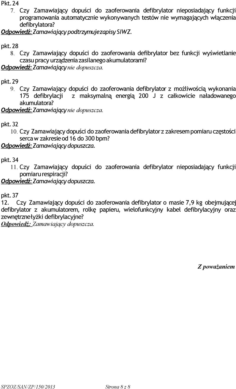 Czy Zamawiający dopuści do zaoferowania defibrylator z możliwością wykonania 175 defibrylacji z maksymalną energią 200 J z całkowicie naładowanego akumulatora? pkt. 32 10.