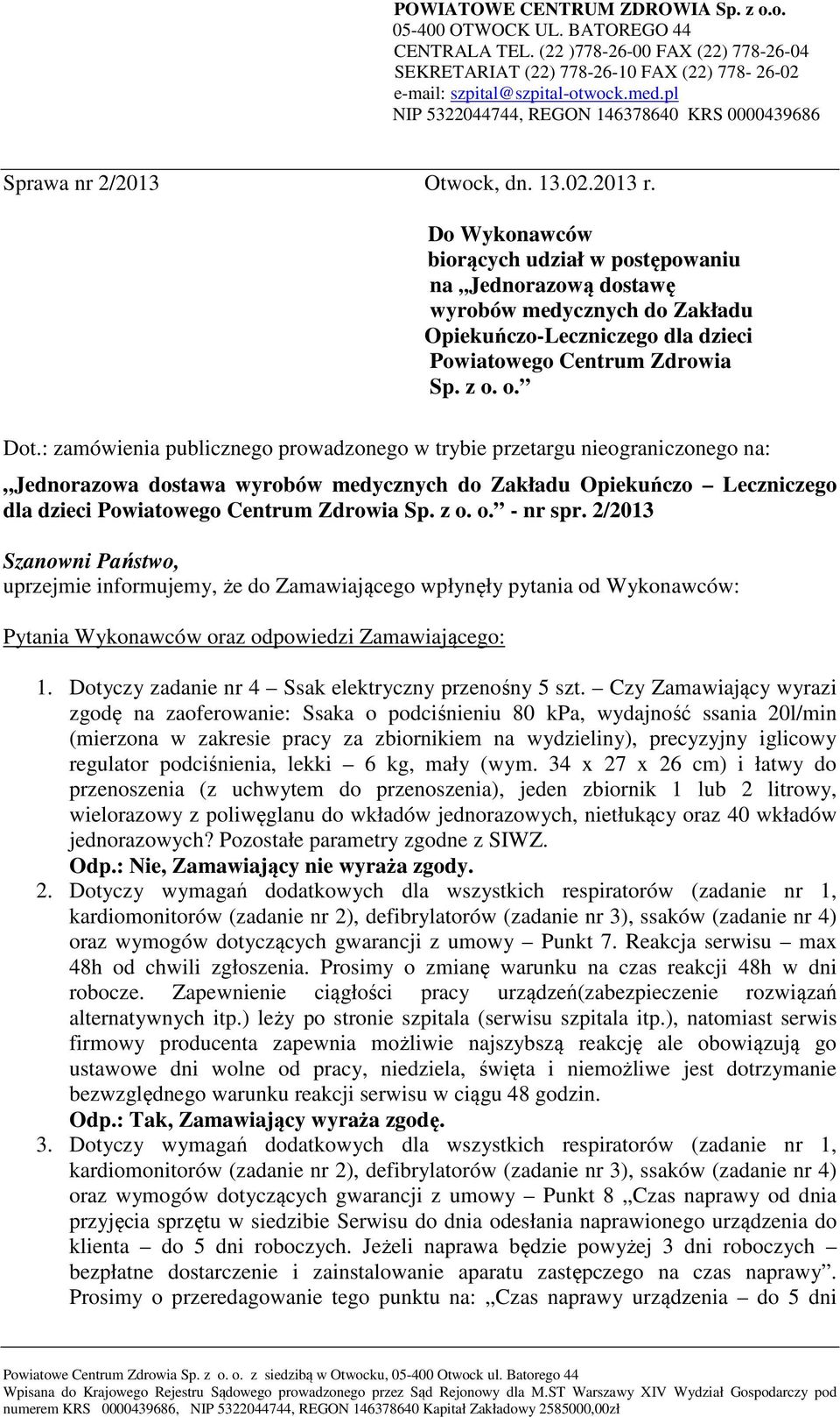 : zamówienia publicznego prowadzonego w trybie przetargu nieograniczonego na: Jednorazowa dostawa wyrobów medycznych do Zakładu Opiekuńczo Leczniczego dla dzieci Powiatowego Centrum Zdrowia Sp. z o.