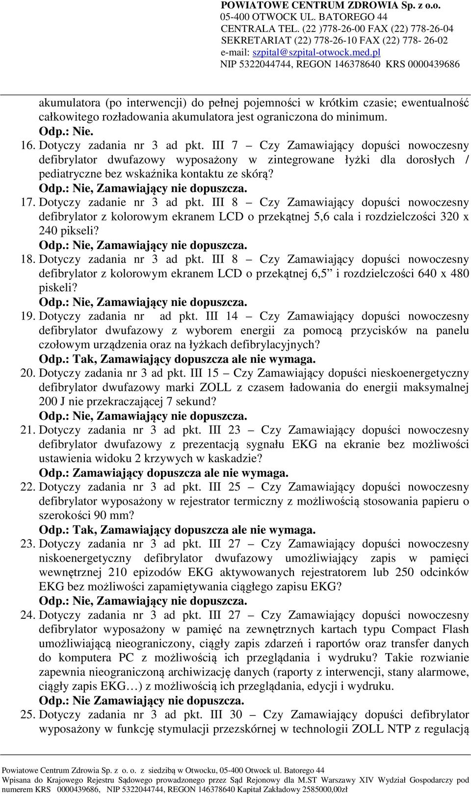 III 8 Czy Zamawiający dopuści nowoczesny defibrylator z kolorowym ekranem LCD o przekątnej 5,6 cala i rozdzielczości 320 x 240 pikseli? 18. Dotyczy zadania nr 3 ad pkt.