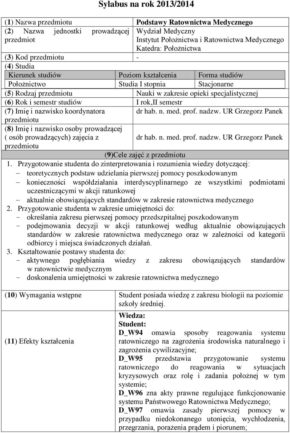 (6) Rok i semestr studiów I rok,ii semestr (7) Imię i nazwisko koordynatora przedmiotu (8) Imię i nazwisko osoby prowadzącej ( osób prowadzących) zajęcia z przedmiotu dr hab. n. med. prof. nadzw.