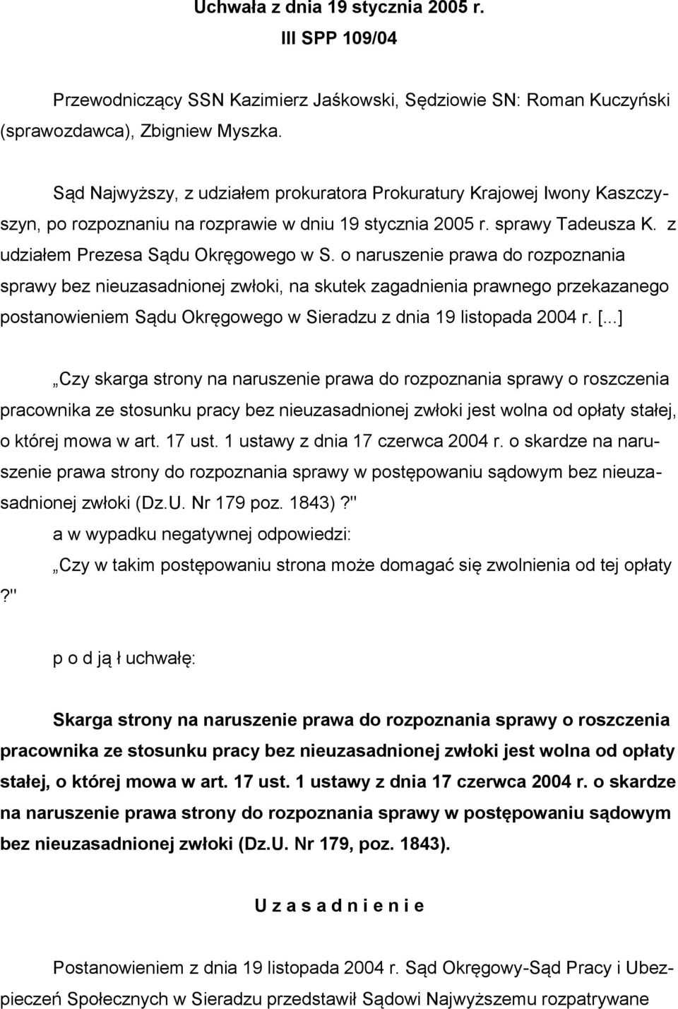 o naruszenie prawa do rozpoznania sprawy bez nieuzasadnionej zwłoki, na skutek zagadnienia prawnego przekazanego postanowieniem Sądu Okręgowego w Sieradzu z dnia 19 listopada 2004 r. [.