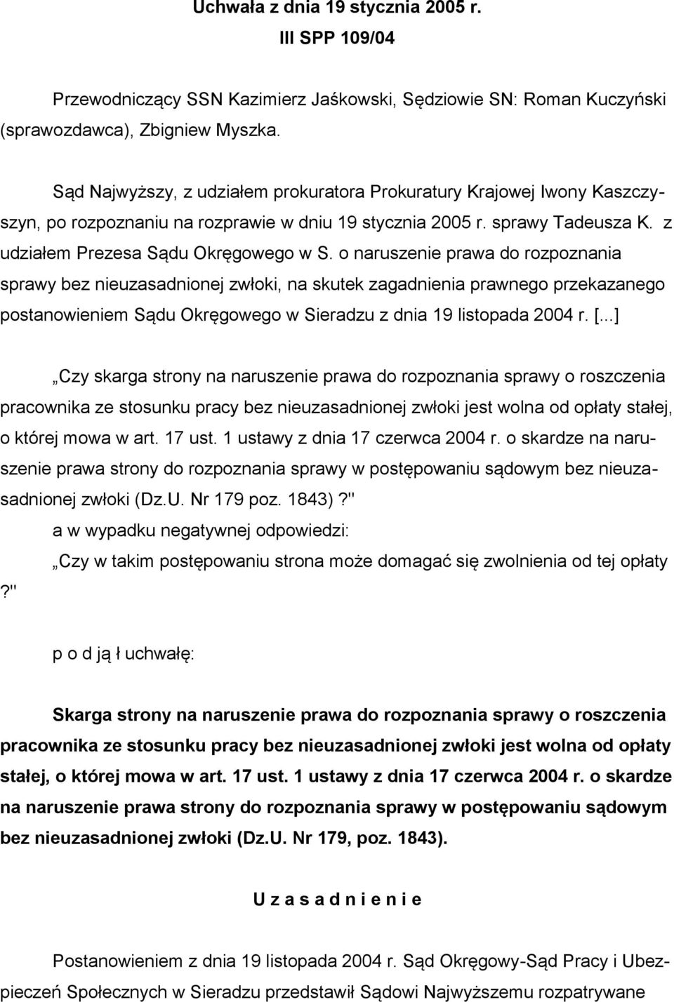 o naruszenie prawa do rozpoznania sprawy bez nieuzasadnionej zwłoki, na skutek zagadnienia prawnego przekazanego postanowieniem Sądu Okręgowego w Sieradzu z dnia 19 listopada 2004 r. [.