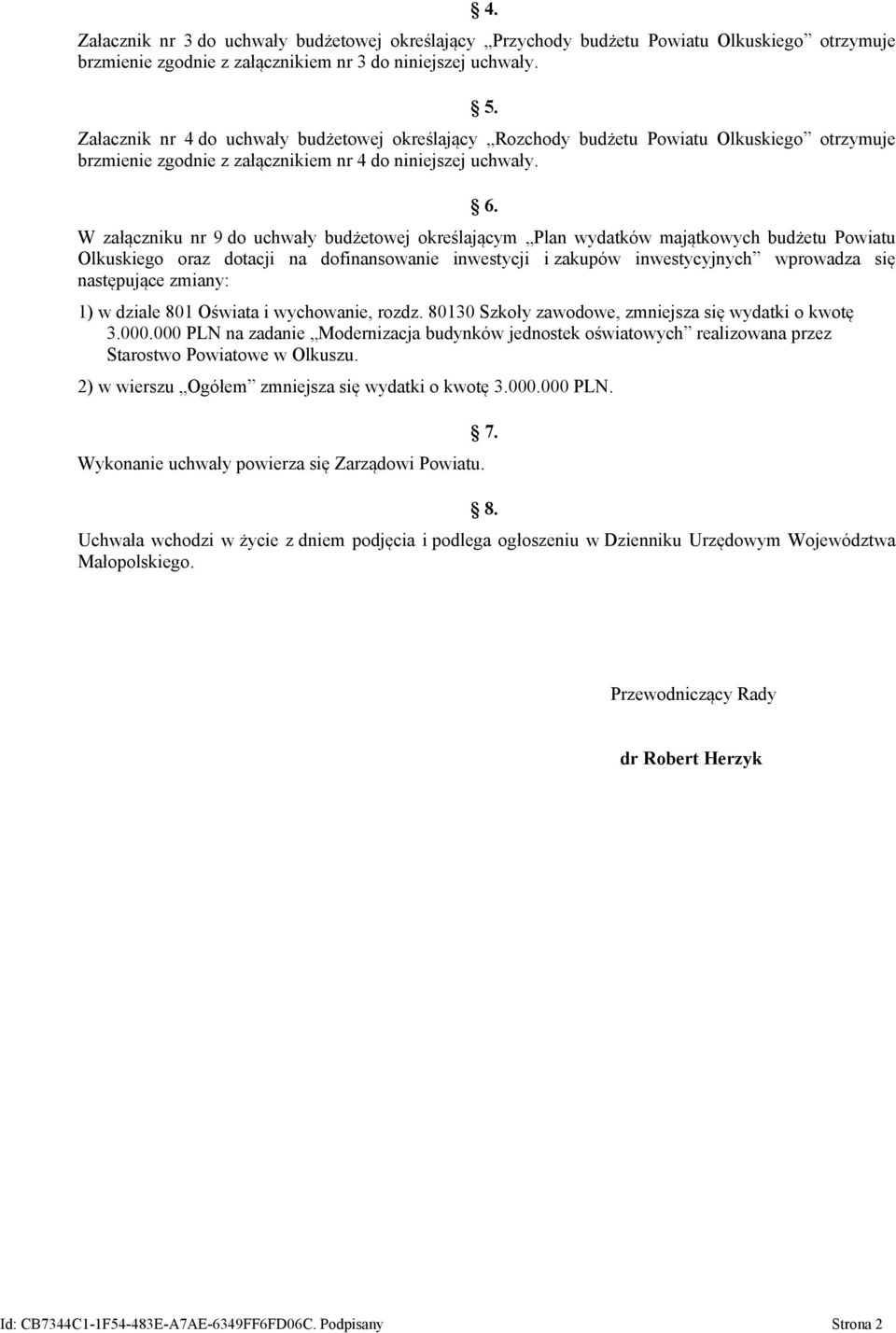 W załączniku nr 9 do uchwały budżetowej określającym Plan wydatków majątkowych budżetu Powiatu Olkuskiego oraz dotacji na dofinansowanie inwestycji i zakupów inwestycyjnych wprowadza się następujące