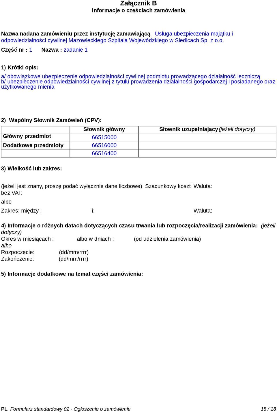 o. Część nr : 1 Nazwa : zadanie 1 1) Krótki opis: a/ obowiązkowe ubezpieczenie odpowiedzialności cywilnej podmiotu prowadzącego działalność leczniczą b/ ubezpieczenie odpowiedzialności cywilnej z