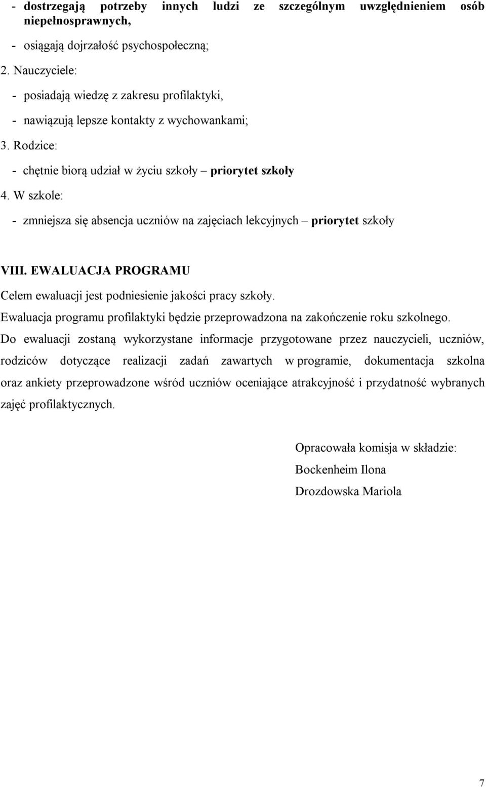 W szkole: - zmniejsza się absencja uczniów na zajęciach lekcyjnych priorytet szkoły VIII. EWALUACJA PROGRAMU Celem ewaluacji jest podniesienie jakości pracy szkoły.