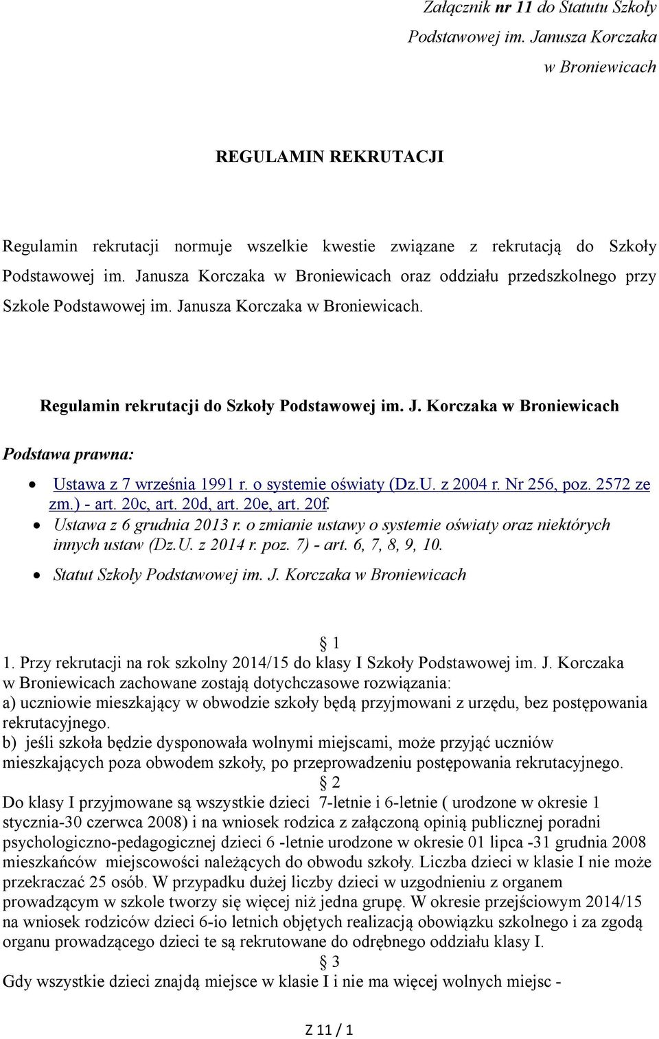 o systemie oświaty (Dz.U. z 2004 r. Nr 256, poz. 2572 ze zm.) - art. 20c, art. 20d, art. 20e, art. 20f. Ustawa z 6 grudnia 2013 r. o zmianie ustawy o systemie oświaty oraz niektórych innych ustaw (Dz.