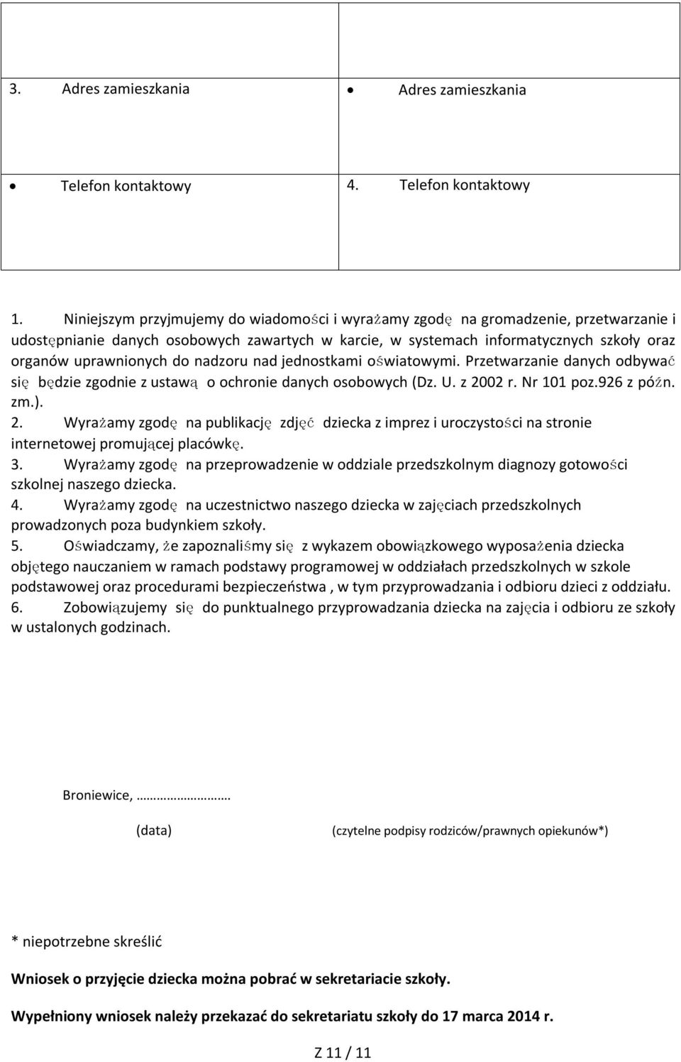 do nadzoru nad jednostkami oświatowymi. Przetwarzanie danych odbywać się będzie zgodnie z ustawą o ochronie danych osobowych (Dz. U. z 20