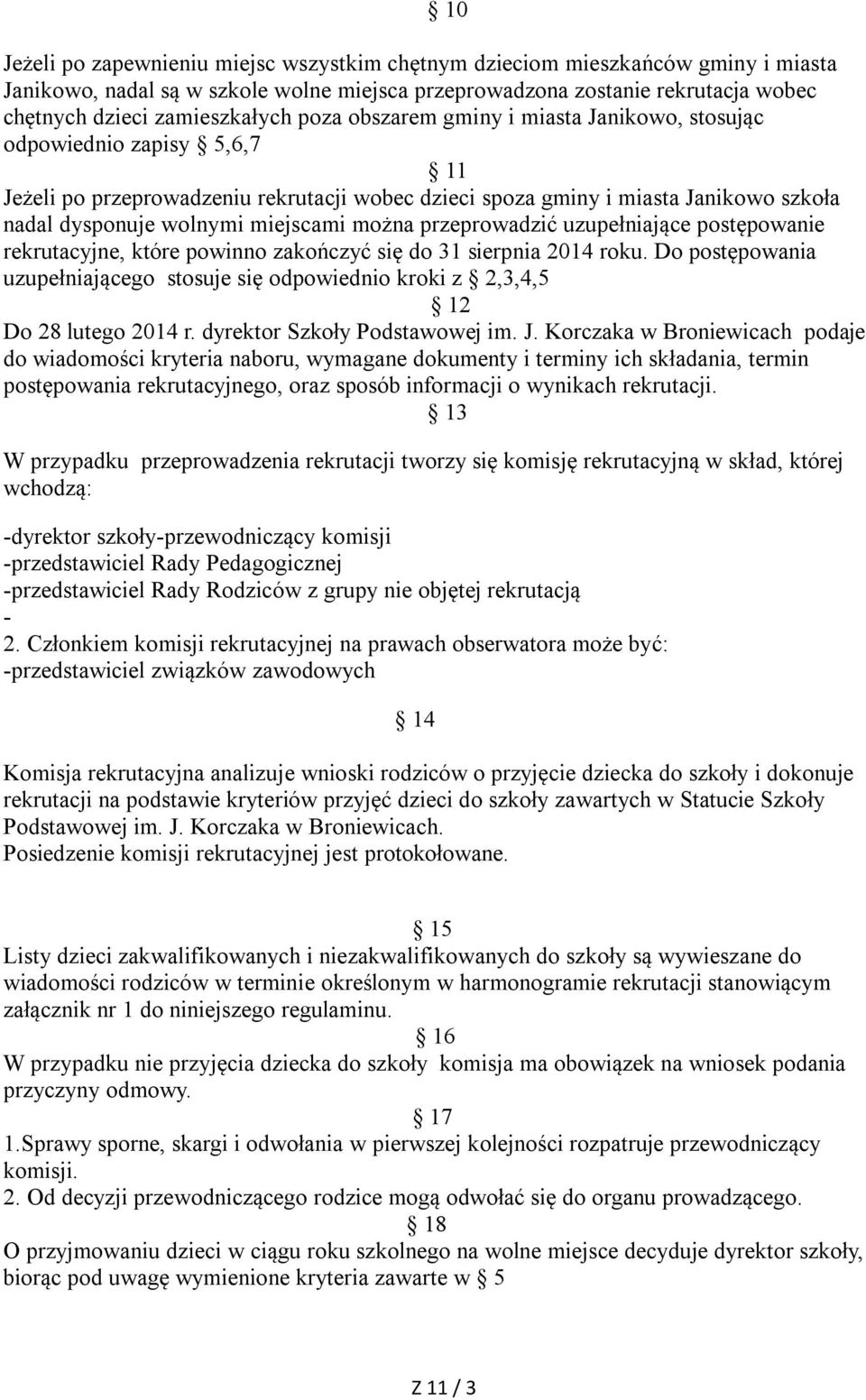 można przeprowadzić uzupełniające postępowanie rekrutacyjne, które powinno zakończyć się do 31 sierpnia 2014 roku.
