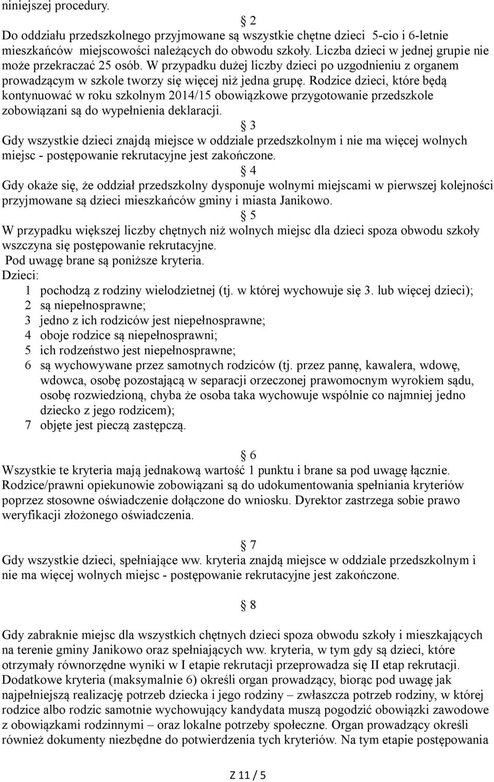 Rodzice dzieci, które będą kontynuować w roku szkolnym 2014/15 obowiązkowe przygotowanie przedszkole zobowiązani są do wypełnienia deklaracji.