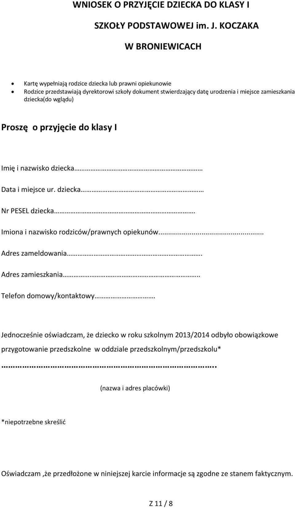 wglądu) Proszę o przyjęcie do klasy I Imię i nazwisko dziecka Data i miejsce ur. dziecka Nr PESEL dziecka. Imiona i nazwisko rodziców/prawnych opiekunów... Adres zameldowania.