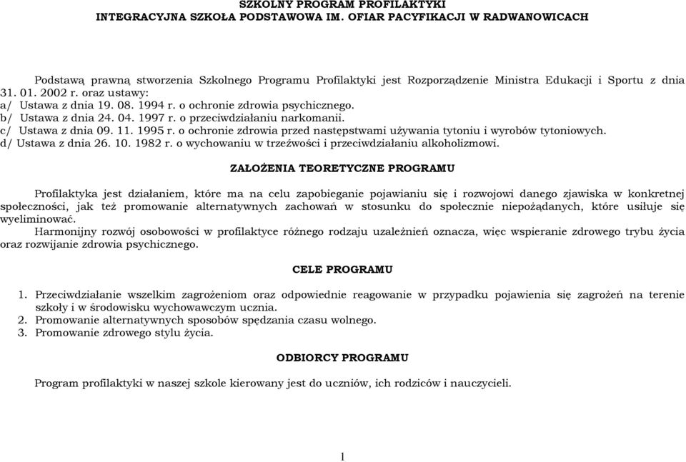 1994 r. o ochronie zdrowia psychicznego. b/ Ustawa z dnia 24. 04. 1997 r. o przeciwdziałaniu narkomanii. c/ Ustawa z dnia 09. 11. 1995 r.