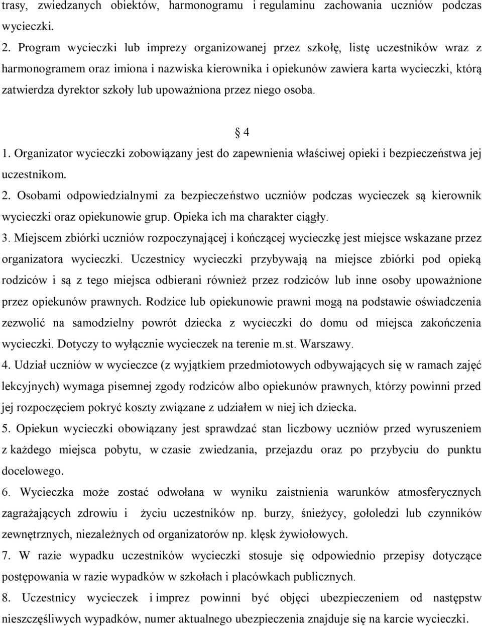 szkoły lub upoważniona przez niego osoba. 4 1. Organizator wycieczki zobowiązany jest do zapewnienia właściwej opieki i bezpieczeństwa jej uczestnikom. 2.