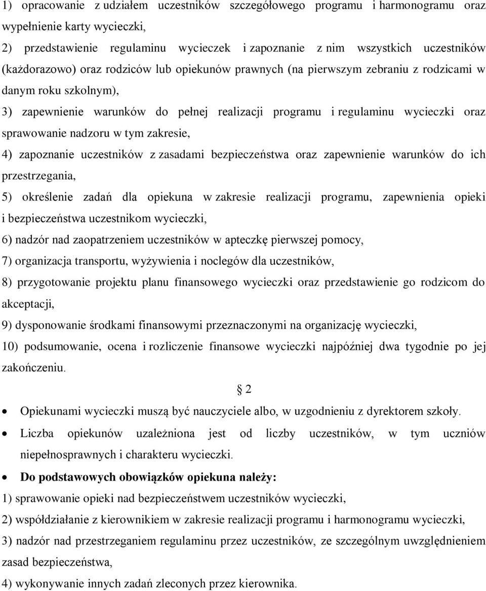 sprawowanie nadzoru w tym zakresie, 4) zapoznanie uczestników z zasadami bezpieczeństwa oraz zapewnienie warunków do ich przestrzegania, 5) określenie zadań dla opiekuna w zakresie realizacji