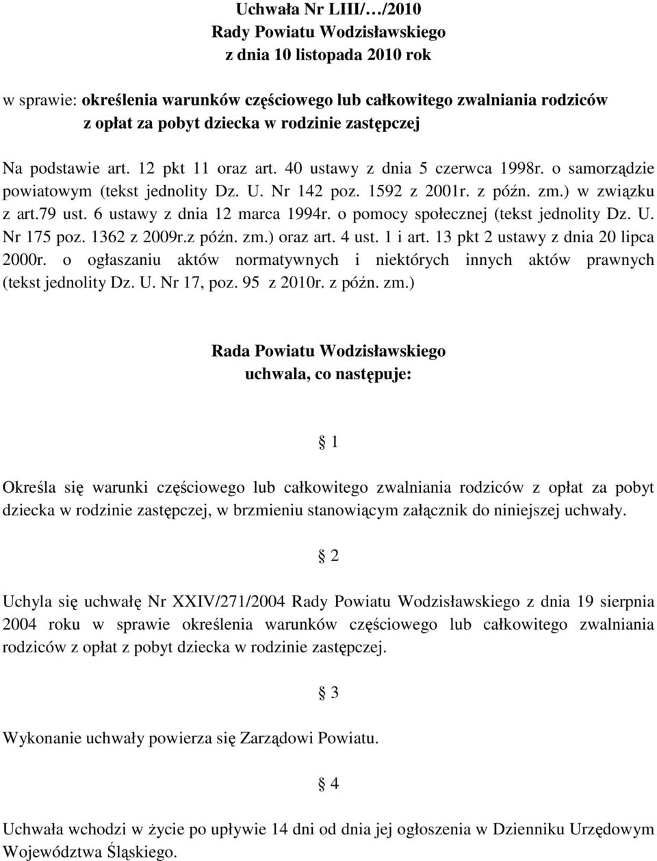 o pomocy społecznej (tekst jednolity Dz. U. Nr 175 poz. 1362 z 2009r.z późn. zm.) oraz art. 4 ust. 1 i art. 13 pkt 2 ustawy z dnia 20 lipca 2000r.