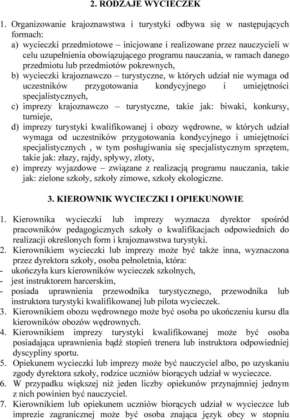 w ramach danego przedmiotu lub przedmiotów pokrewnych, b) wycieczki krajoznawczo turystyczne, w których udział nie wymaga od uczestników przygotowania kondycyjnego i umiejętności specjalistycznych,