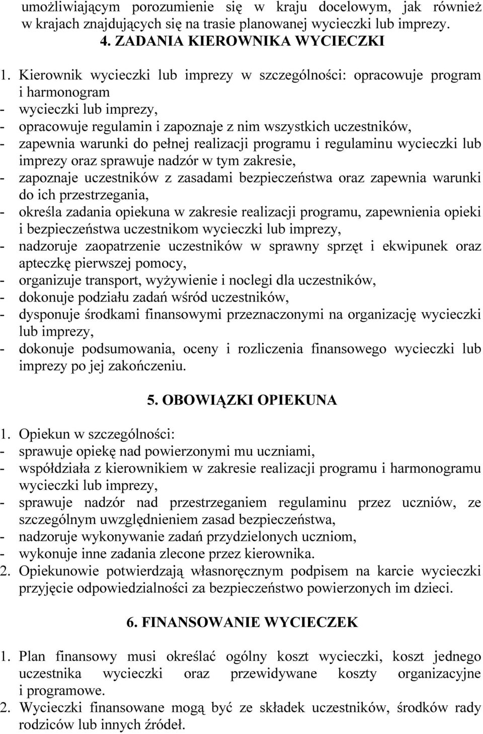 pełnej realizacji programu i regulaminu wycieczki lub imprezy oraz sprawuje nadzór w tym zakresie, - zapoznaje uczestników z zasadami bezpieczeństwa oraz zapewnia warunki do ich przestrzegania, -