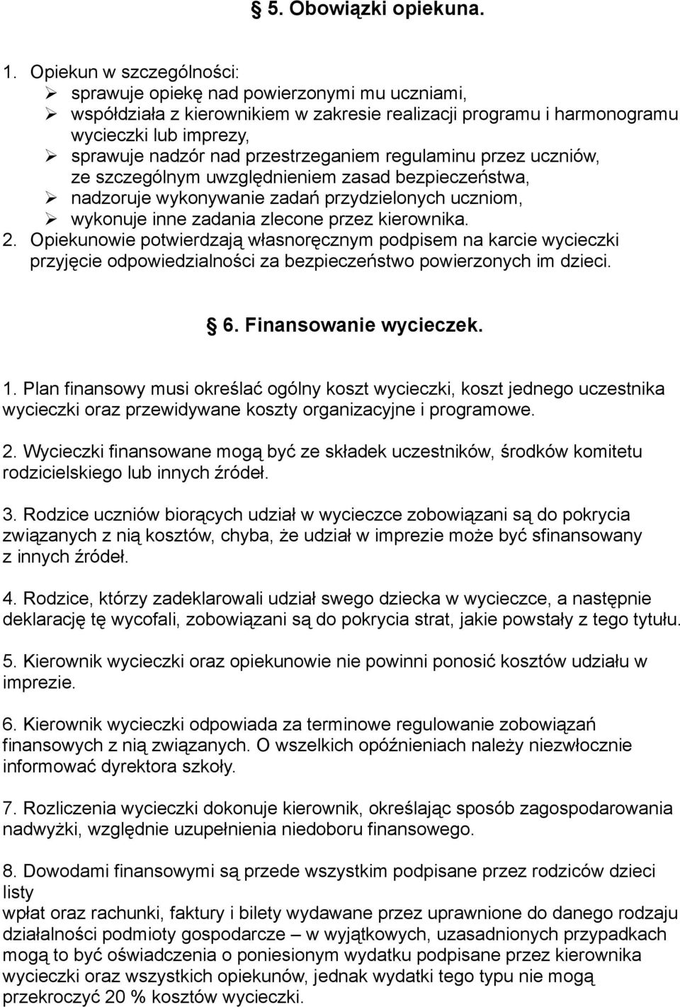 przestrzeganiem regulaminu przez uczniów, ze szczególnym uwzględnieniem zasad bezpieczeństwa, nadzoruje wykonywanie zadań przydzielonych uczniom, wykonuje inne zadania zlecone przez kierownika. 2.