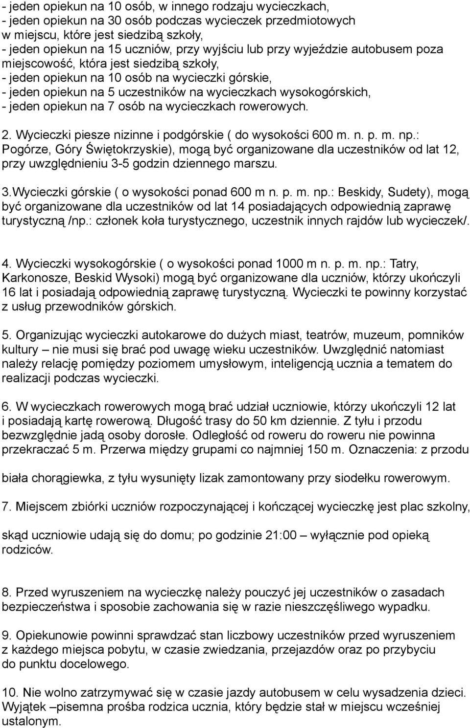 jeden opiekun na 7 osób na wycieczkach rowerowych. 2. Wycieczki piesze nizinne i podgórskie ( do wysokości 600 m. n. p. m. np.